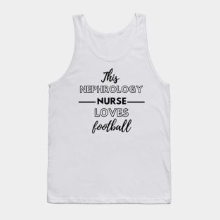 This Nephrology Nurse Loves Football - Dialysis Nurse Tank Top